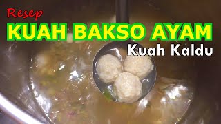 Resep KUAH BAKSO AYAM Kuah Gurih Kaldu Ayam Asli Pakai Tulang Kulit dan Lemak Ayam [upl. by Kucik]