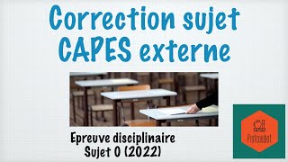 Correction CAPES épreuve disciplinaire sujet 0 2022 [upl. by Alisen]