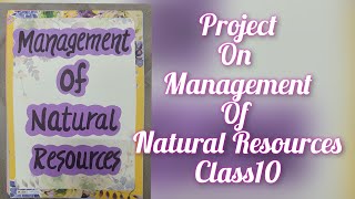 Project on Management of Natural Resources for Class 10Science Project Class 10 CBSE [upl. by Caitrin]