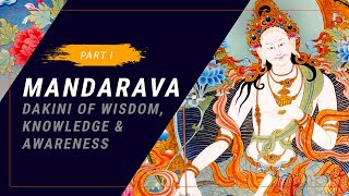 Mandarava Dakini of Wisdom Knowledge amp Awareness  Part 1 [upl. by Franzoni7]