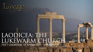 Laodicea The Lukewarm Church  The 7 Churches of Revelation  Episode 8  Lineage [upl. by Hillie]