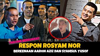 Akhirnya Rosyam Nor Tailong Bersuara Isu Aaron Aziz Dan Syamsul Yusof [upl. by Neik]