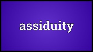 Assiduity Meaning [upl. by Akedijn]