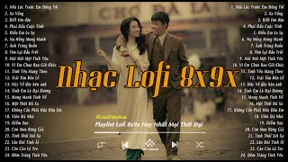 Nhạc Chill 8x 9x  Nhạc 8x 9x Đời Đầu Nhẹ Nhàng  Top Những Bản Lofi 8x 9x Bất Hủ Hay Nhất [upl. by Tonl]