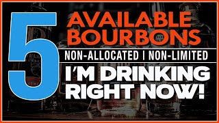 5 Available Bourbons Im Drinking Now [upl. by Kone286]