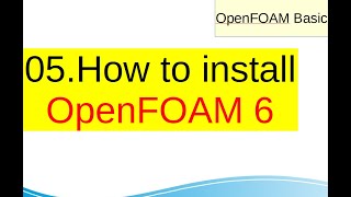 OpenFOAM Basic How to install OpenFOAM 6 05 [upl. by Apostles103]