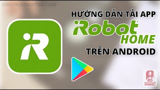 37 HƯỚNG DẪN TẢI CÀI ĐẶT VÀ KẾT NỐI APP IROBOT HOME ANDROID VỚI IROBOT [upl. by Eisoj]