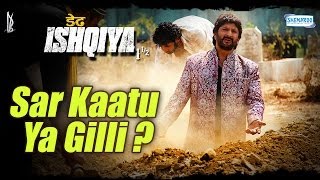 Sar Kaatu Ya Gilli  Salman Shahid  Arshad Warsi  Dedh Ishqiya Exclusive [upl. by Joel869]