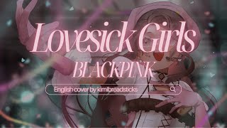 Acoustic English Cover BLACKPINK  Lovesick Girls  kimibreadsticks [upl. by Orford660]