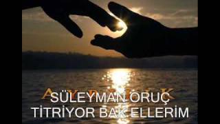 SÜLEYMAN ORUÇ TİTRİYOR BAK ELLERİM [upl. by Adnek588]