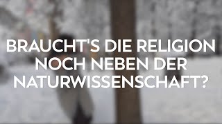 Brauchts die Religion noch neben der Naturwissenschaft [upl. by Rambort]