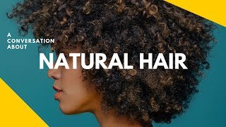 A Conversation About NATURAL HAIR [upl. by Akcinehs]