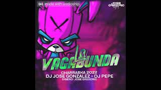 Charraska 2022  La Vagabunda  Dj Jose Gonzalez Ft Dj Pepe [upl. by Namrehs286]