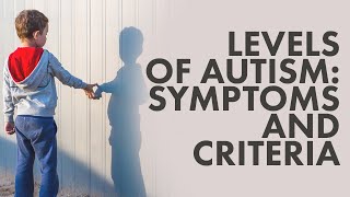 Levels of Autism Symptoms and criteria  Types of Autism  The Disorder [upl. by Trebloc]