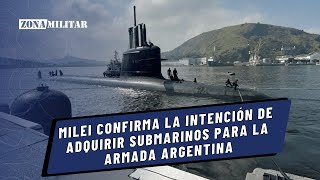 Milei confirma la intención de adquirir submarinos para la Armada Argentina [upl. by Bartram186]