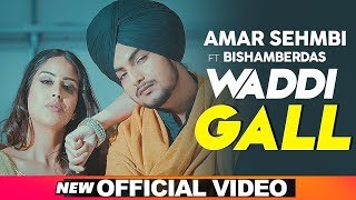 Waddi Gall Official Video Amar Sehmbi Ft Bishamber Das  Babbu  MixSingh  New Punjabi Song 2019 [upl. by Enomys]