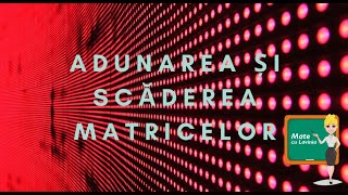 Adunarea si scaderea matricelor [upl. by Ahsem]