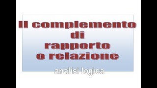 Il complemento di rapporto o relazione  analisi logica [upl. by Eloise117]