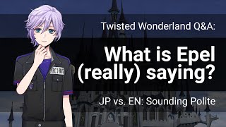 QampA What is Epel really saying Twisted Wonderland [upl. by Oijimer]