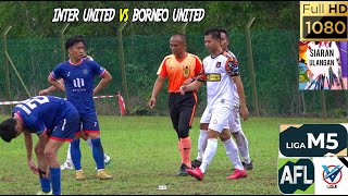 INTER UNITED 5 VS 1 BORNEO UNITED  FULL HIGHLIGHTS  9 JULAI 23  AFL M5 VLIGUE KK SABAH [upl. by Ralip]