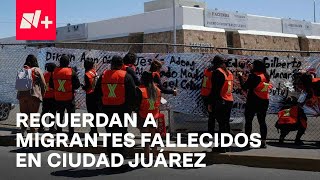 Recuerdan a migrantes muertos en incendio en estación migrante de Ciudad Juárez  En Punto [upl. by Renita]