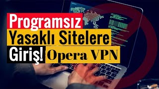 Programsız Bir Şekilde Engellenmiş Sitelere Giriş Yapın  Opera VPN [upl. by Ades]