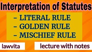 Rules of Interpretation of Statutes Literal Rule Golden Rule and Mischief Rule lecture notes llb [upl. by Urbannai]