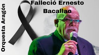 FALLECIÓ ERNESTO BACALLAO cantante insignia de la Orquesta Aragón 🖤🎶 [upl. by Yecal698]