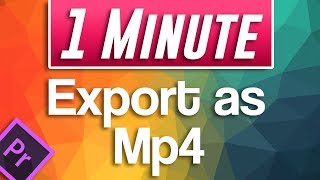 How to Export and Save as mp4 in Premiere Pro CC [upl. by Zzabahs]