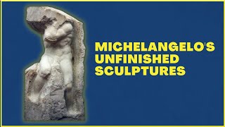 Michelangelos Unfinished Sculptures  The Hall Of Prisoners  Art History Education [upl. by Kennie]