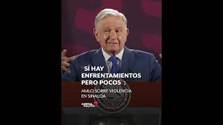 AMLO dice que hay pocos enfrentamientos en Sinaloa [upl. by Cohbert214]