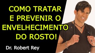 COMO TRATAR E PREVENIR O ENVELHECIMENTO DO ROSTO  Dr Rey [upl. by Rooker]