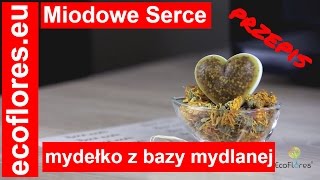 Mydło Miodowe Serce Natury Przepis  EcoFlores [upl. by Castle]