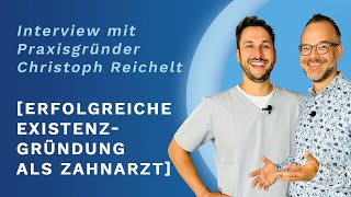 Erfolgreiche Existenzgründung als Zahnarzt Interview mit Praxisgründer Christoph Reichelt [upl. by Nwad]