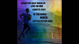 Aperitivo Deep House 05  Mixed Little Peter Esse [upl. by Eislehc]