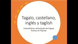 Tagalo castellano inglés y taglish Colonialismo y articulación de linguas francas en Filipinas [upl. by Ayahsal]