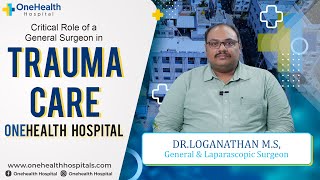 Critical Role of a General Surgeon in Trauma Care  Dr Loganathan  OneHealth Hospital Vandalur [upl. by Belia]