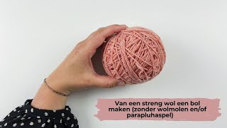 Van een streng wol een bol maken zonder wolmolen enof parapluhaspel [upl. by Jeremie961]