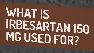 What is irbesartan 150 mg used for [upl. by Clements152]