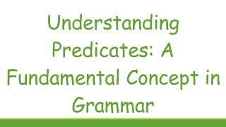 Understanding Predicates A Fundamental Concept in Grammar [upl. by Delanie]