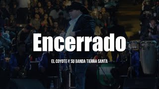 El Coyote Y Su Banda Tierra Santa  Encerrado LETRA [upl. by Joerg]