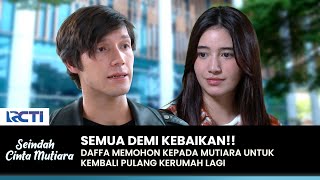 DEMI KEBAIKAN BERSAMA Daffa Minta Mutiara Kembali Kerumah  SEINDAH CINTA MUTIARA  EPS 03 33 [upl. by Chevy324]