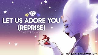 Let Us Adore You  Reprise Steven Universe 【covered by Anna】 [upl. by Yrallih274]