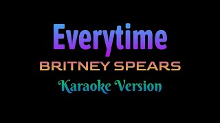 Everytime  Britney Spears Karaoke Version [upl. by Aehsila697]