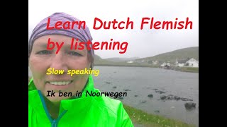 Learn Flemish by listening Slow speaking Ik ben in Noorwegen [upl. by Bedell]