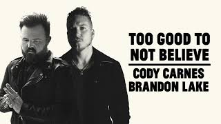 Cody Carnes Brandon Lake  Too Good To Not Believe Official Audio [upl. by Tham]