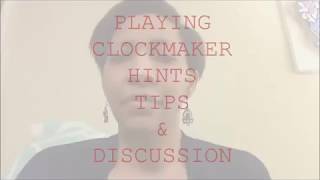 Playing Clockmaker Hints Tips amp Discussion [upl. by Desirae]