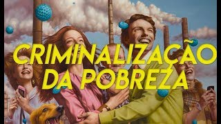 Criminalização da Pobreza [upl. by Wrand]