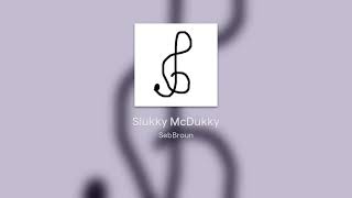 Slukky McDukky [upl. by Harraf]