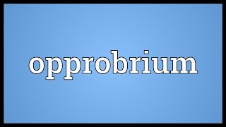 Opprobrium Meaning [upl. by Kerred]